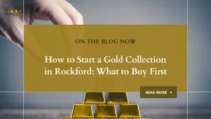 How to Start a Gold Collection in Rockford: What to Buy First